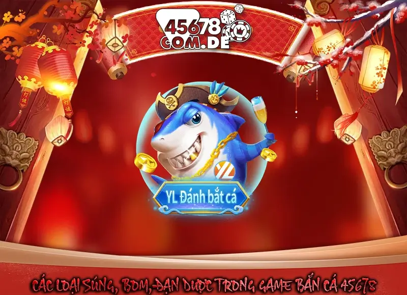 Các loại súng, bom, đạn dược trong game bắn cá 45678