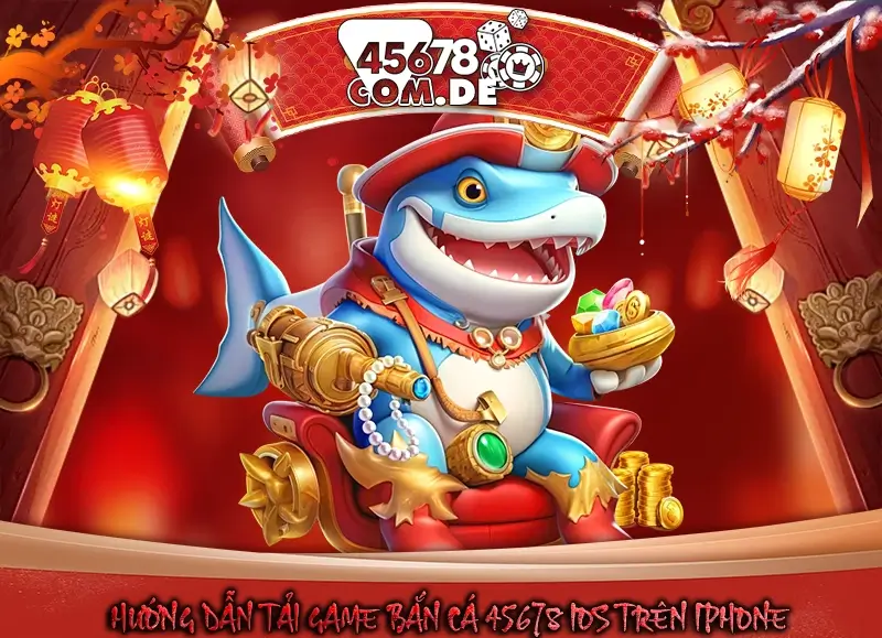 Hướng dẫn tải game bắn cá 45678 iOS trên iPhone