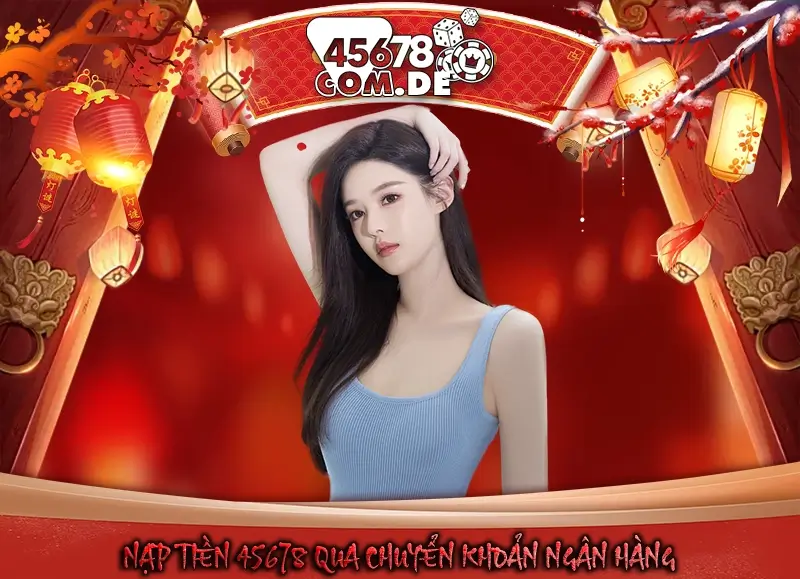 Nạp tiền 45678 qua chuyển khoản ngân hàng